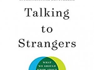 Talking to Strangers by Malcomb Gladwell