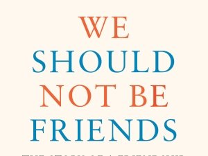 We Should Not Be Friends by Will Schwalbe