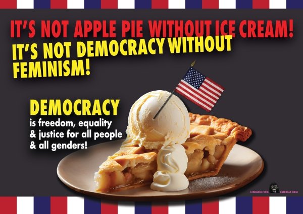 t’s Not Apple Pie Without Ice Cream! It’s Not Democracy Without Feminism!, U.S. 2023-24 Poster Digital print on semi-gloss premium photo paper 17 x 24 inches